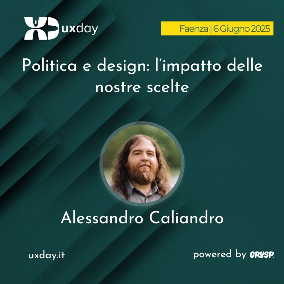 "Politica e design: l’impatto delle nostre scelte" è il talk di Alessandro Caliandro. uxday Faenza, 6 Giugno 2025.