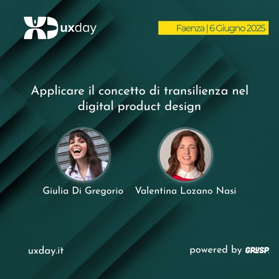 "Applicare il concetto di transilienza nel digital product design" è il talk di Giulia Di Gregorio e Valentina Lozano Nasi. uxday Faenza, 6 Giugno 2025.
