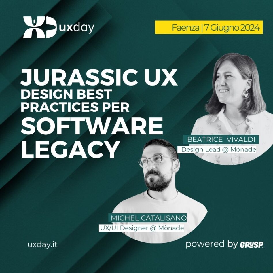 uxday - Faenza 07 giugno 2024 Beatrice Vivaldi e Michel Catalisano Jurassic UX: design best practices per software legacy