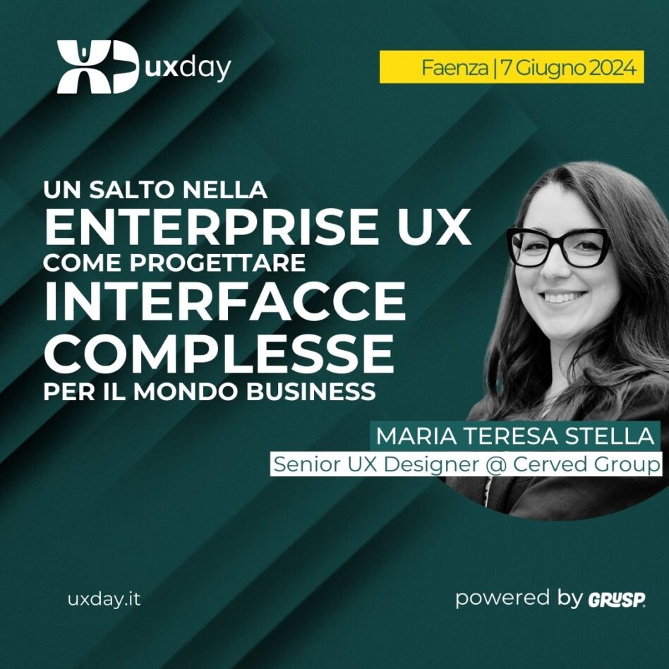 uxday - Faenza 07 giugno 2024 Maria Teresa Stella Come progettare interfacce complesse per il mondo business: un salto nella Enterprise UX