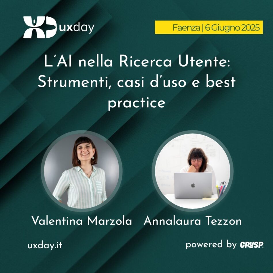 "L’AI nella Ricerca Utente: Strumenti, casi d’uso e best practice" è il talk di Valentina Marzola e Annalaura Tezzon. uxday Faenza, 6 Giugno 2025.