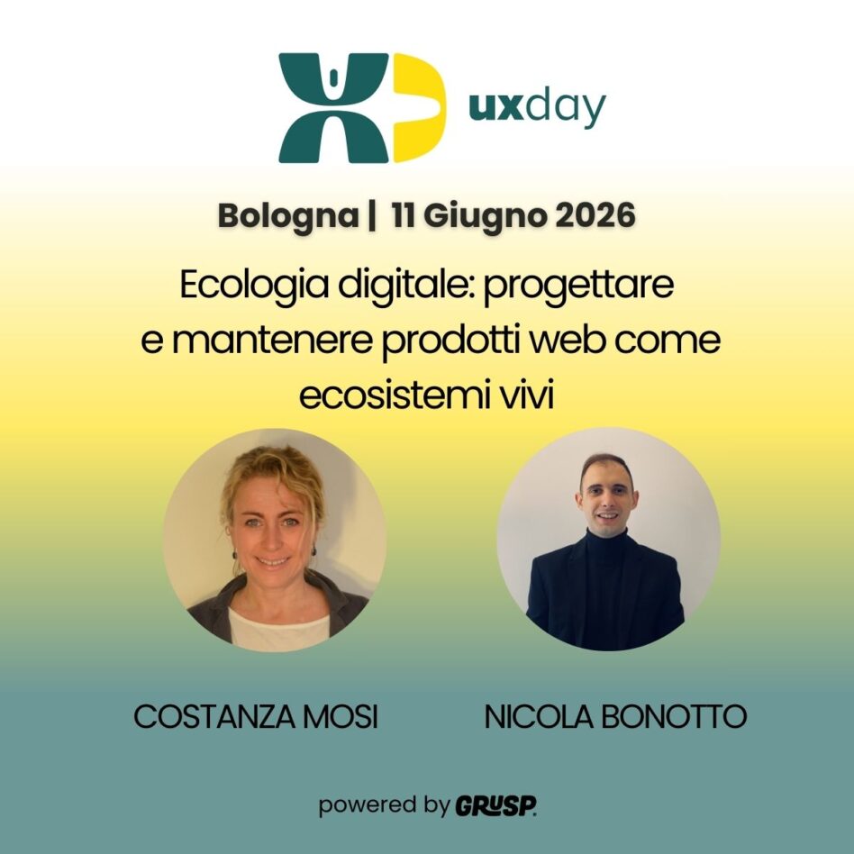 "Ecologia digitale: progettare e mantenere prodotti web come ecosistemi vivi" di Costanza Mosi e Nicola Bonotto uxday Bologna, 11 Giugno 2026