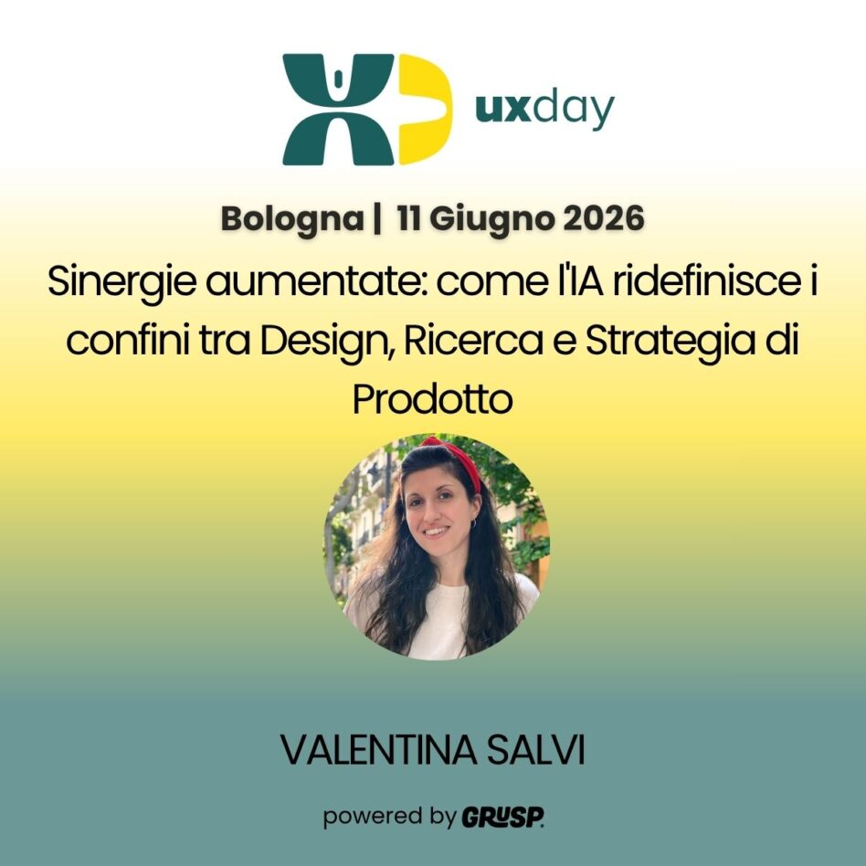 "Sinergie aumentate: come l'IA ridefinisce i confini tra Design, Ricerca e Strategia di Prodotto" di Valentina Salvi, Head of Product Research @OLX uxday, Bologna, 11 Giugno 2026
